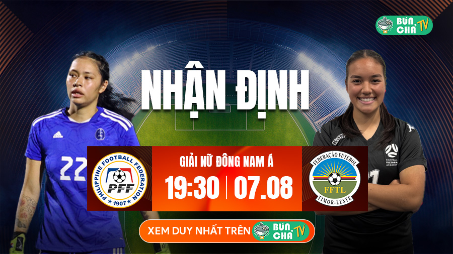Tô Bún Chả hôm nay có gì: Soi kèo Nữ Philippines vs Nữ Timor Leste, 19h30 ngày 7/8