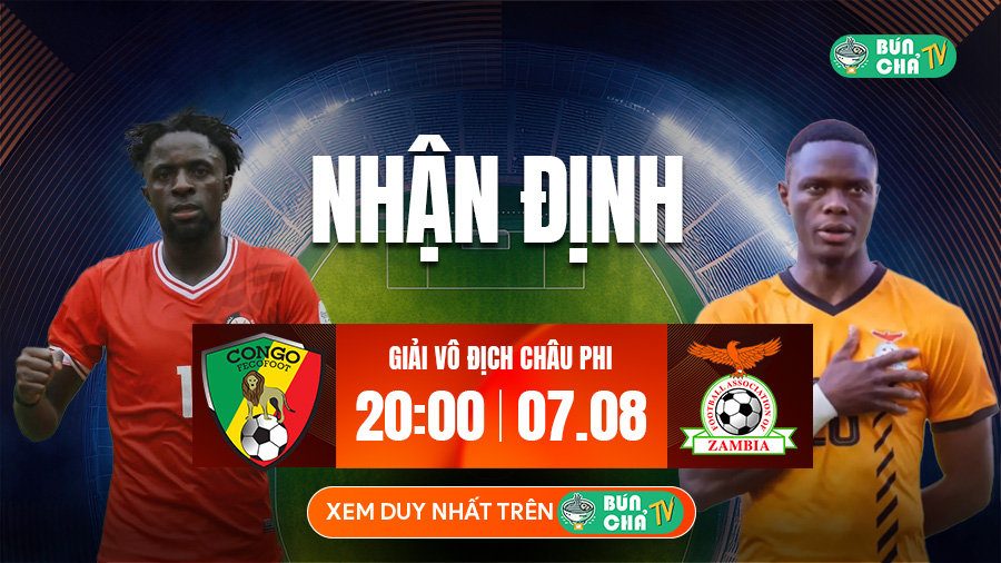 Tô Bún Chả hôm nay có gì: Soi kèo CHDC Congo vs Zambia, 20h00 ngày 7/8
