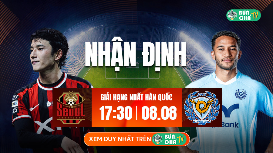 Tô Bún Chả hôm nay có gì: Soi kèo FC Seoul vs Daegu, 17h30 ngày 8/8