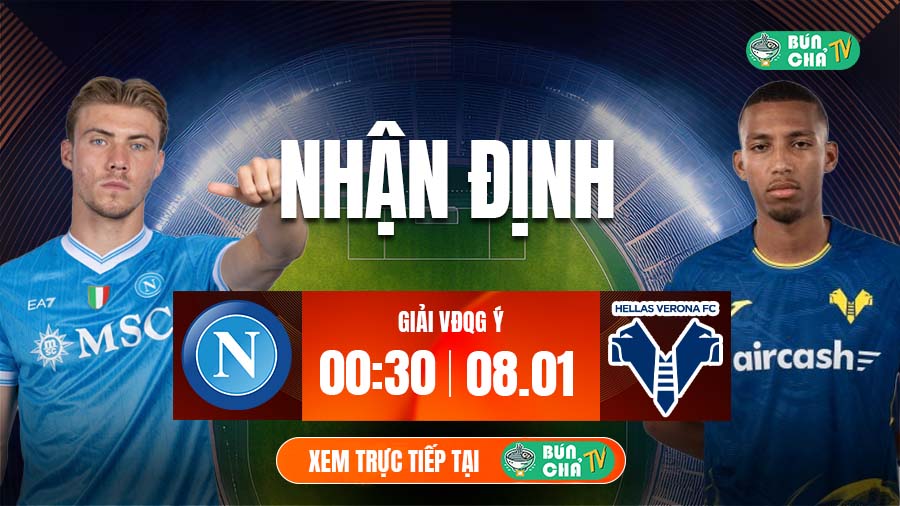 Tô Bún Chả hôm nay có gì: Soi kèo Napoli vs Hellas Verona, 00h30 ngày 8/1