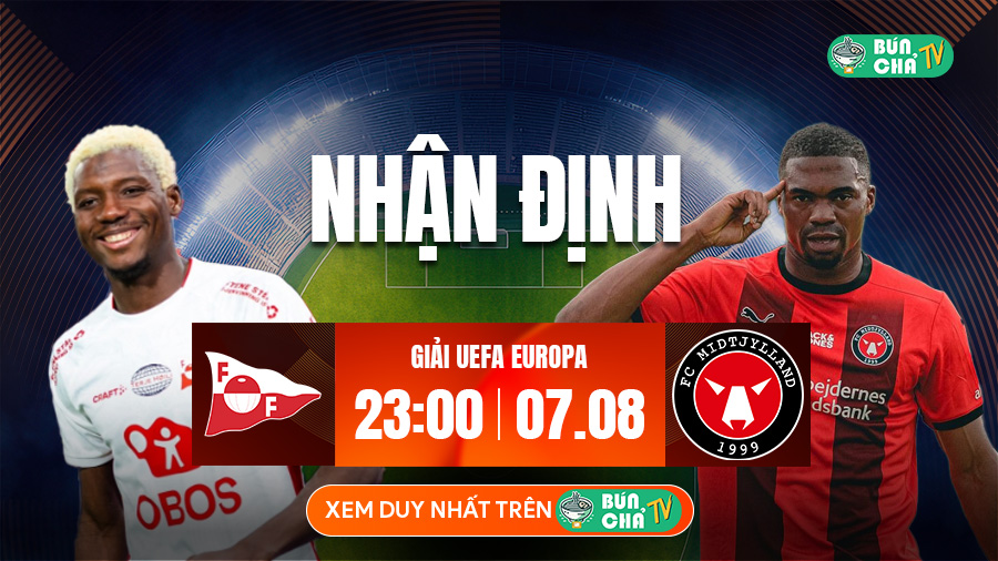 Tô Bún Chả hôm nay có gì: Soi kèo Fredrikstad vs Midtjylland, 23h00 ngày 7/8