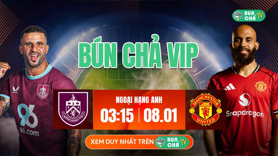 Kèo Bún Chả VIP: Burnley vs MU, 03h15 ngày 8/1