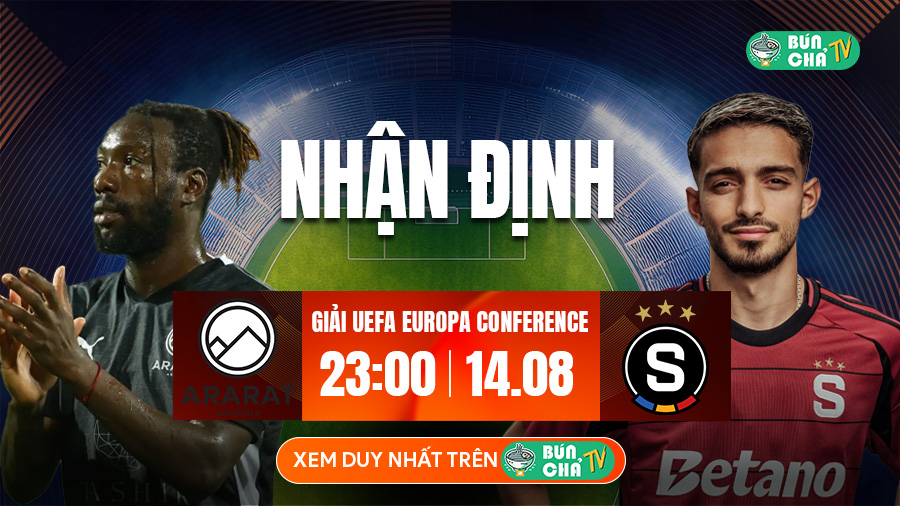 Tô Bún Chả hôm nay có gì: Soi kèo Ararat-Armenia vs Sparta Praha, 23h00 ngày 14/8