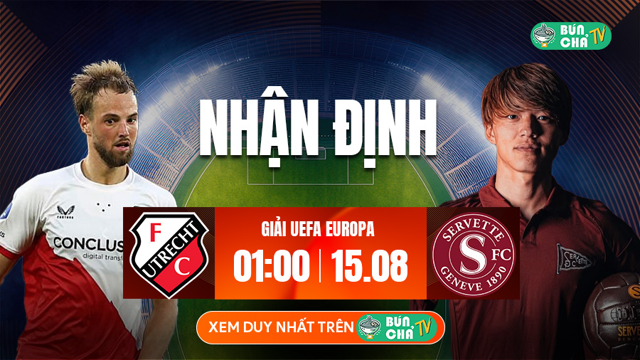 Tô bún chả hôm nay có gì: Soi kèo FC Utrecht vs Servette, 1h00 ngày 15/8