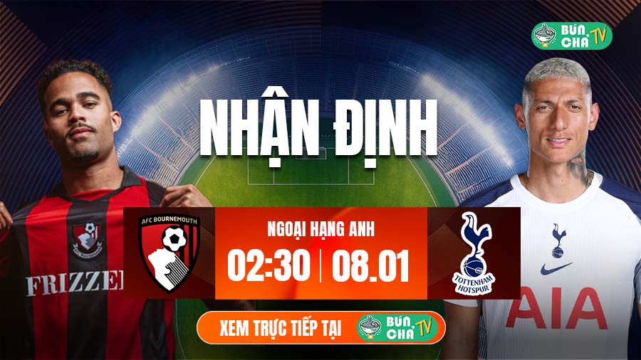 Tô Bún Chả hôm nay có gì: Soi kèo Bournemouth vs Tottenham, 02h30 ngày 8/1