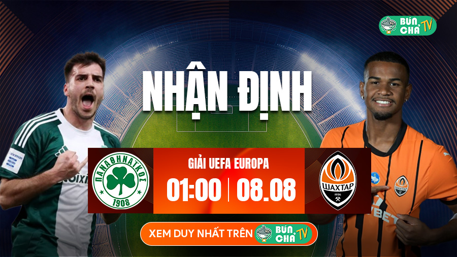 Tô bún chả hôm nay có gì: Soi kèo Panathinaikos vs Shakhtar Donetsk, 1h00 ngày 8/8