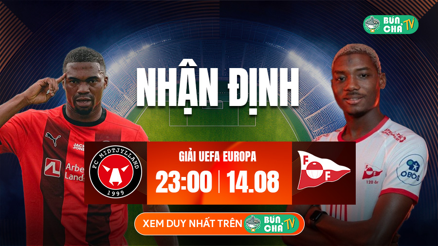 Tô Bún Chả hôm nay có gì: Soi kèo Midtjylland vs Fredrikstad, 23h00 ngày 14/8