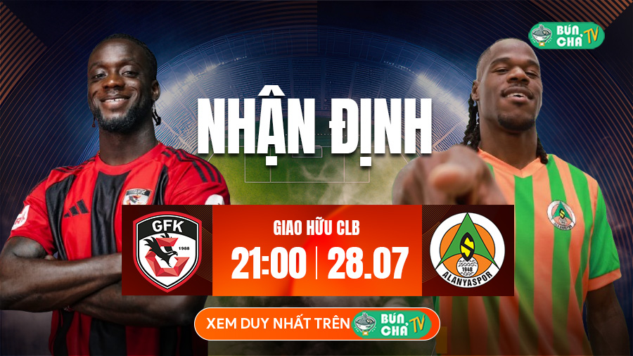 Tô Bún Chả hôm nay có gì: Soi kèo Gazisehir Gaziantep vs Alanyaspor, 21h00 ngày 28/7