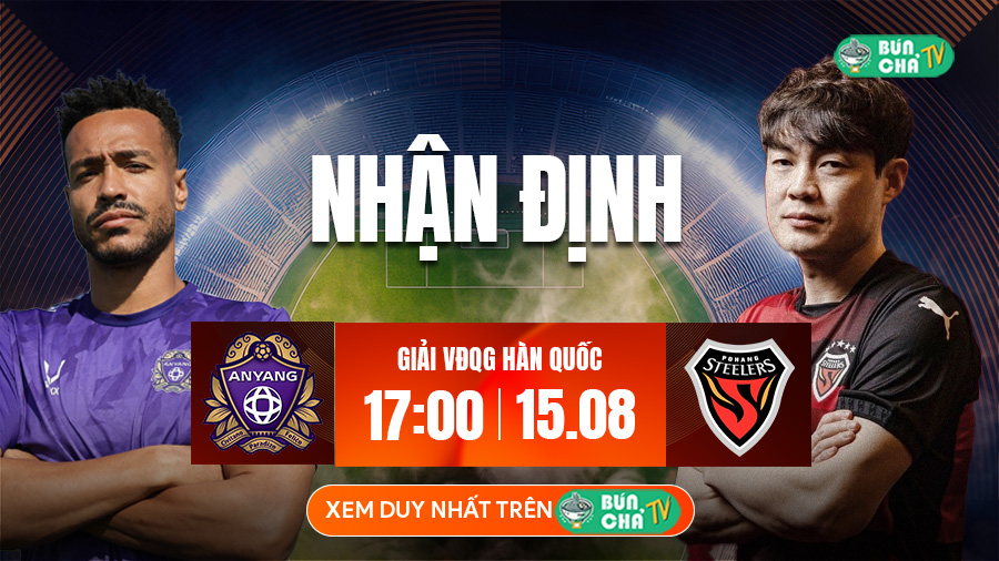Tô Bún Chả hôm nay có gì: Soi kèo Anyang vs Pohang Steelers, 17h00 ngày 15/8