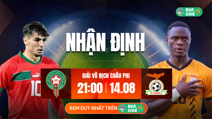 Tô Bún Chả hôm nay có gì: Soi kèo Morocco vs Zambia, 21h00 ngày 14/8