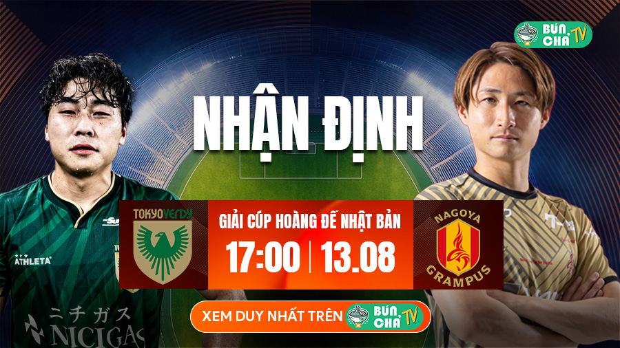 Tô Bún Chả hôm nay có gì: Soi kèo Tokyo Verdy vs Nagoya Grampus, 17h00 ngày 13/8