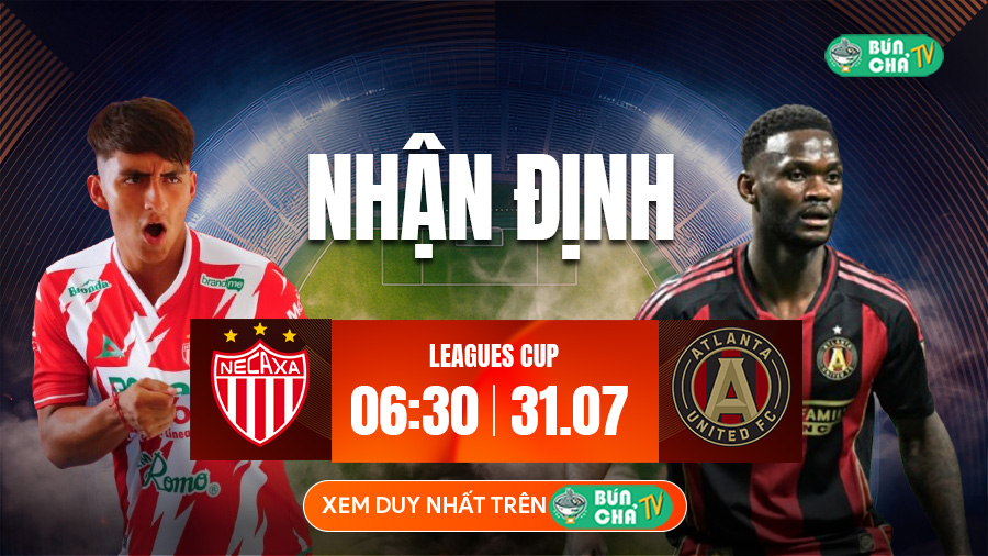Tô bún chả hôm nay có gì: Soi kèo Club Necaxa vs Atlanta United, 6h30 ngày 31/7