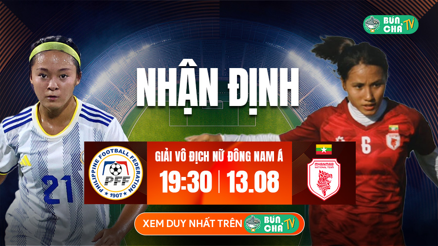 Tô Bún Chả hôm nay có gì: Soi kèo Nữ Philippines vs Nữ Myanmar, 19h30 ngày 13/8