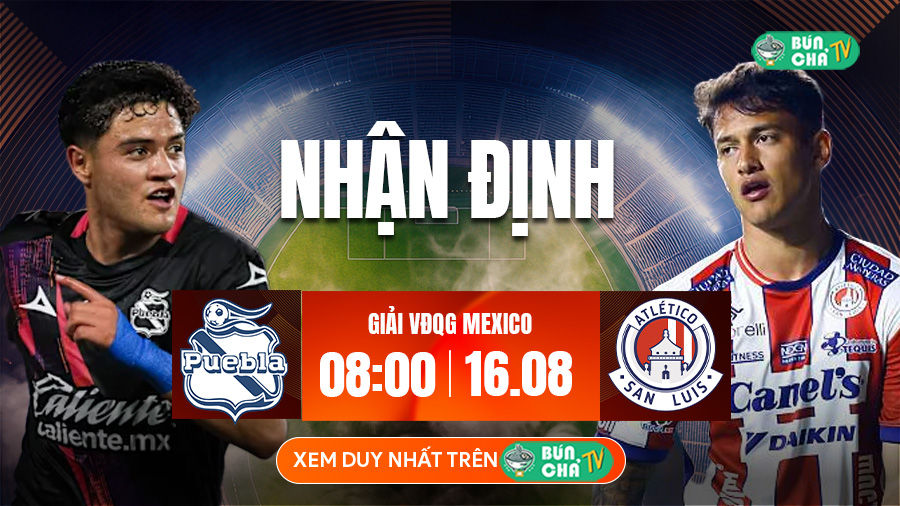 Tô bún chả hôm nay có gì: Soi kèo Puebla FC vs Atletico San Luis, 8h00 ngày 16/8