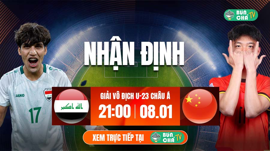 Tô Bún Chả hôm nay có gì: Soi kèo U23 Iraq vs U23 Trung Quốc, 21h00 ngày 8/1