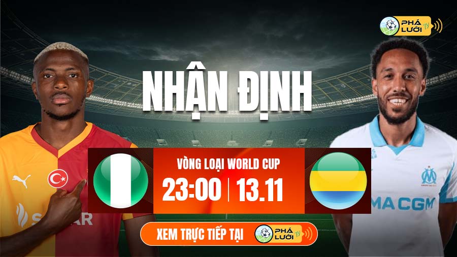 Soi kèo Nigeria vs Gabon hôm nay, 23h00 ngày 13/11, vòng loại World Cup 2026