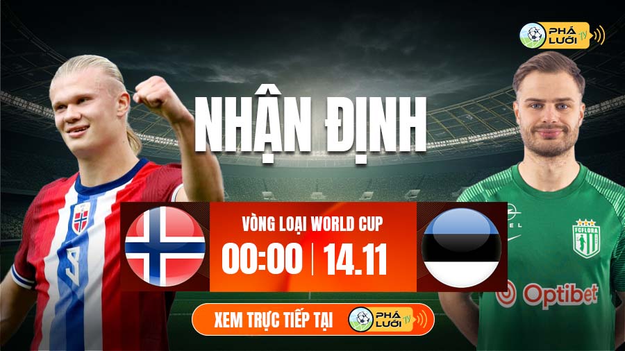 Soi kèo Na Uy vs Estonia hôm nay, 00h00 ngày 14/11, vòng loại World Cup 2026